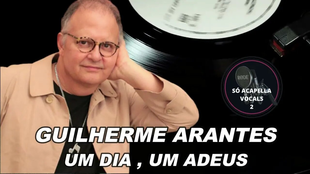 Um Dia , Um Adeus - Guilherme Arantes ACapella