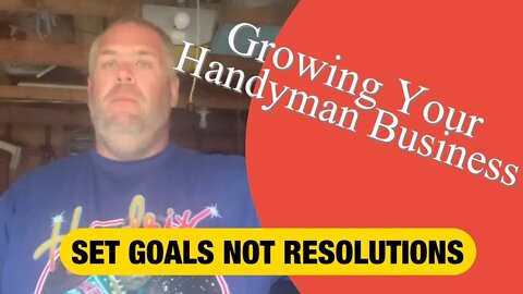 SET GOALS NOT RESOLUTIONS - Growing Your Handyman Business