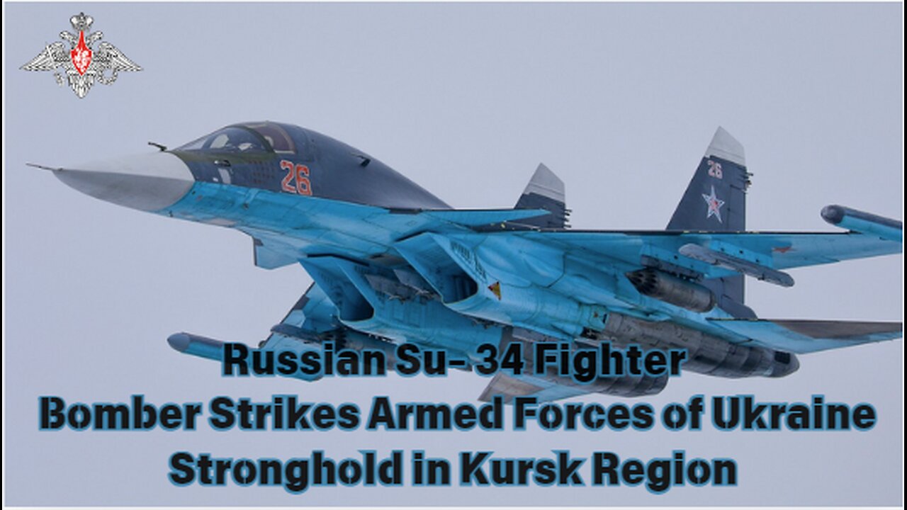 Russian Su 34 Fighter Bomber Strikes Armed Forces of Ukraine Stronghold in Kursk Region