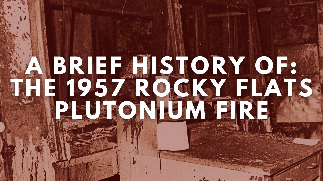 A Brief History of: The 1957 Rocky Flats Plutonium Fire | Documentary