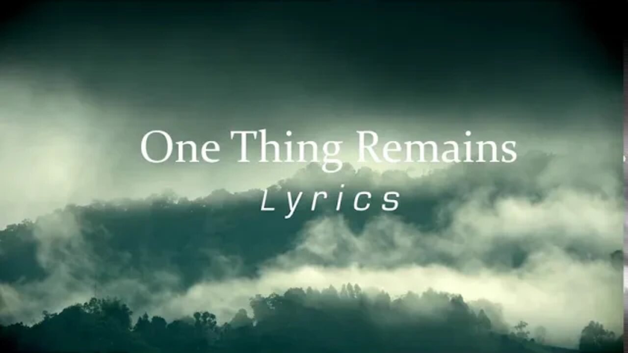 One Thing Remains Lyrics