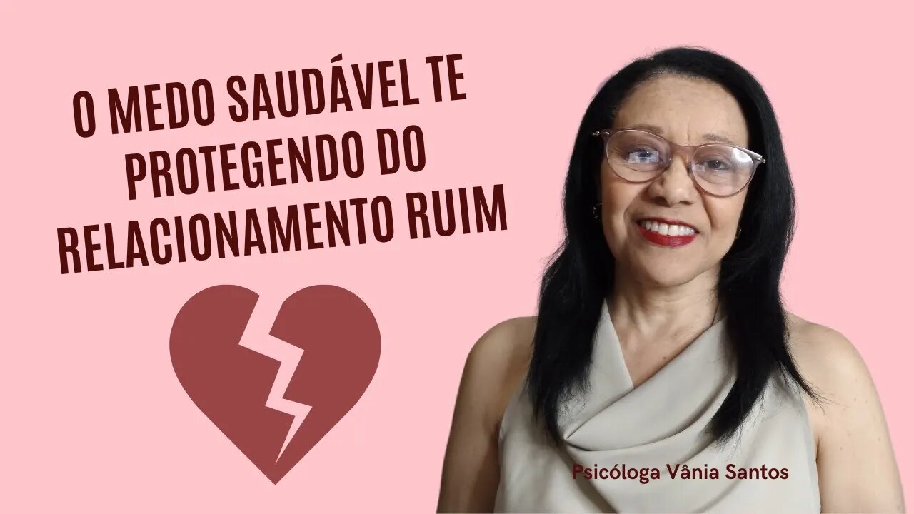 O MEDO SAUDÁVEL TE PROTEGENDO DO RELACIONAMENTO RUIM