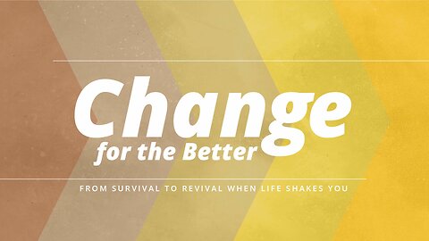 CHANGE FOR THE BETTER: Change for the Better