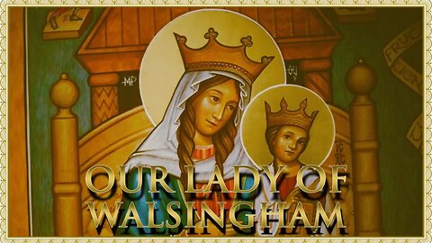 The Daily Mass: Our Lady of Walsingham