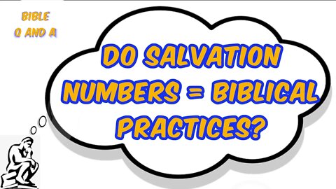 Do Salvation Numbers = Biblical Practices?