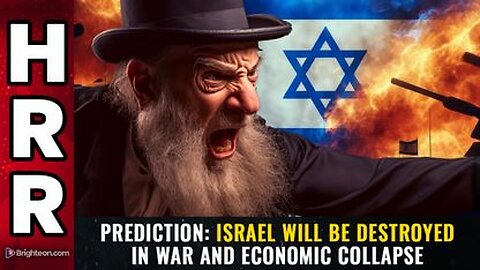 PREDICTION Israel will be DESTROYED in war and economic collapse