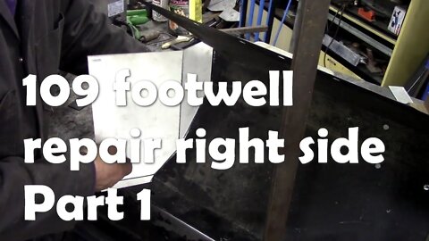 109 footwell repair. Right side part 1 ( including how to make a quick patch!)