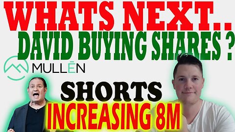 Will David BUY Mullen Shares NEXT ?! 🔥 Mullen Shorts Increase 8M ⚠️ Mullen Investors Must Watch