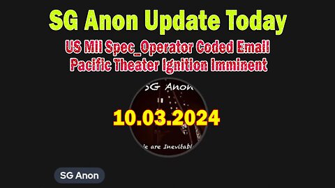 SG Anon Update Today 10.03.24: "US Mil Spec_Operator Coded Email, Pacific Theater Ignition Imminent"