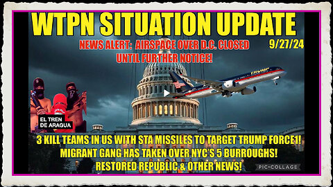 WTPN SIT UP 9 27 24 “TRUMP FORCE1 THREAT, GANGS TAKEOVER NYC, DC NO FLY ZONE, VT INTEL”