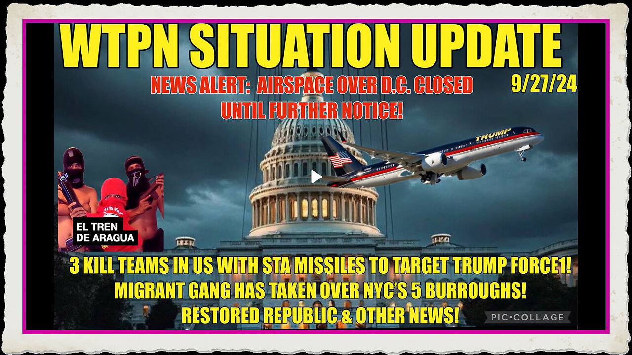 WTPN SIT UP 9 27 24 “TRUMP FORCE1 THREAT, GANGS TAKEOVER NYC, DC NO FLY ZONE, VT INTEL”
