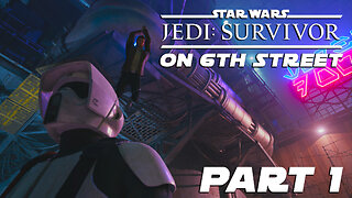 Jedi: Survivor on 6th Street Part 1