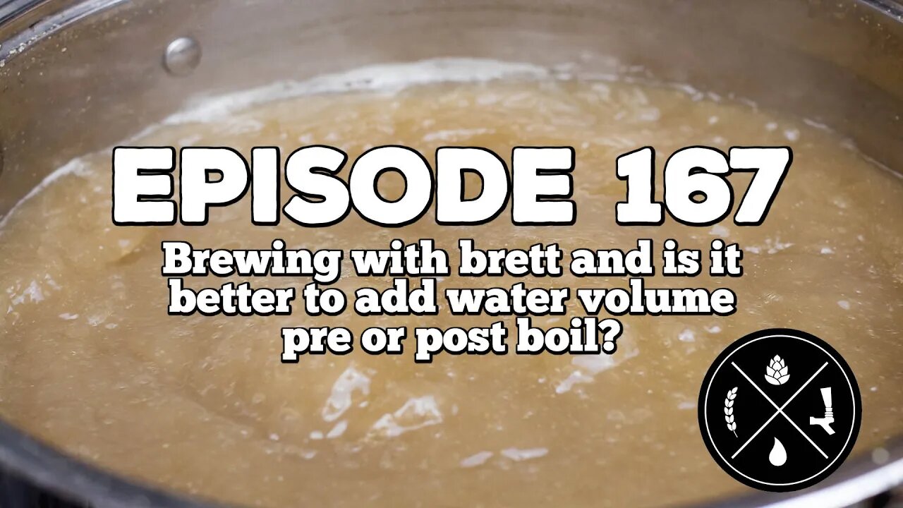 Brewing with brett and is it better to add water volume pre or post boil? -- Ep. 167
