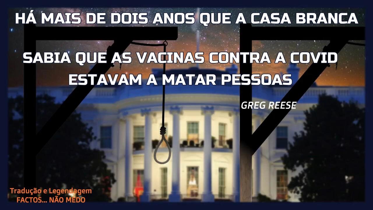 π¬π₯HΓ MAIS DE 2 ANOS QUE A CASA BRANCA SABIA QUE AS VACINAS COVID ESTAVAM A MATAR PESSOAS (GREG REESE)ππ₯π¬