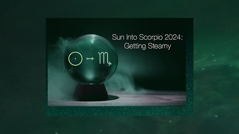 Sun Into Scorpio 2024: Getting Steamy