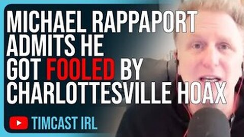 MICHAEL RAPPAPORT ADMITS HE GOT FOOLED BY CHARLOTTESVILLE HOAX, DEMS LIED TO AMERICANS