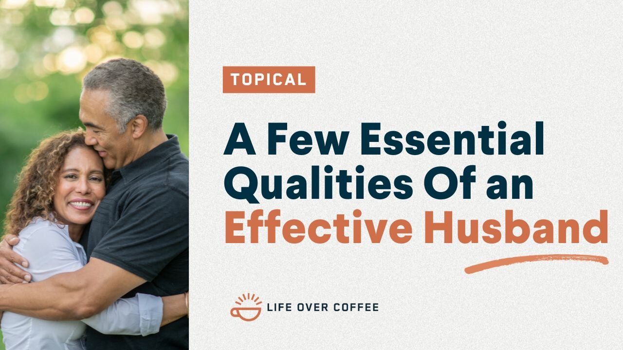 A Few Essential Qualities Of an Effective Husband