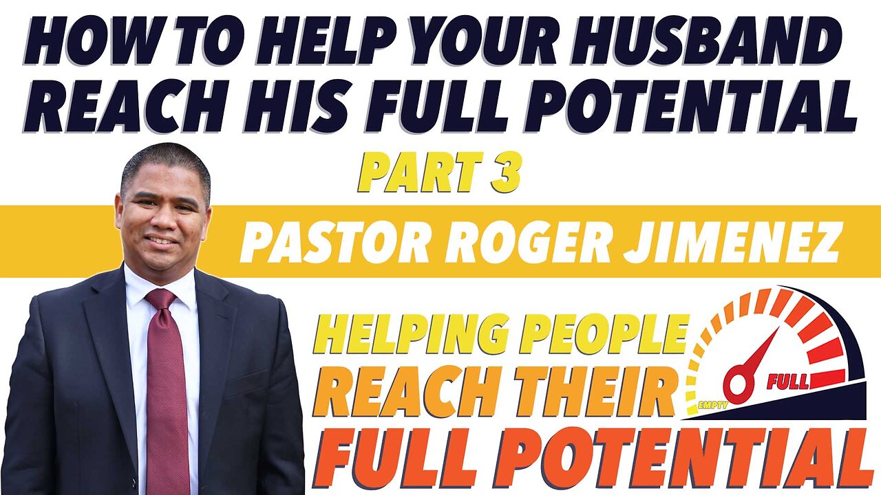 How to Help your Husband Reach His Full Potential (Part 3) | Pastor Roger Jimenez