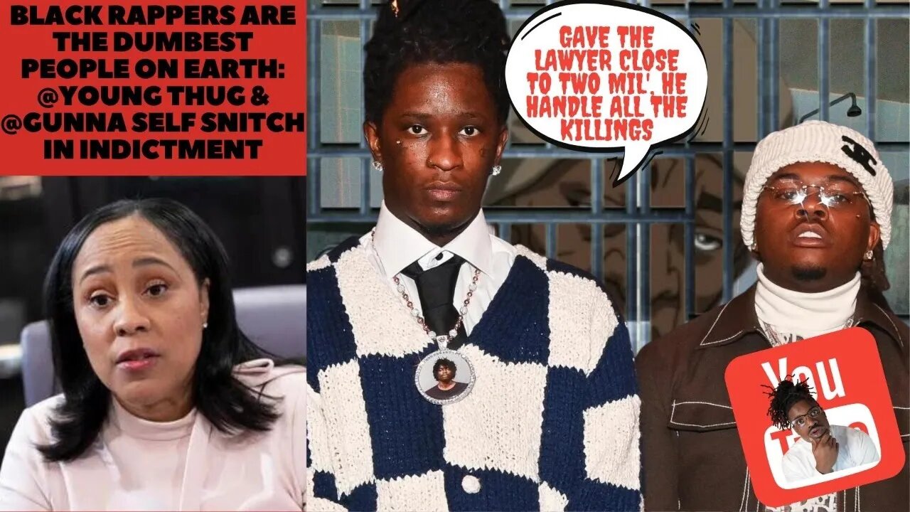 Black Rappers are The Dumbest People On Earth: @Young Thug & @Gunna Self Snitch in 88 pg. Indictment