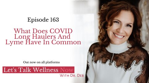 Episode 163: What Does COVID Long Haulers And Lyme Have In Common