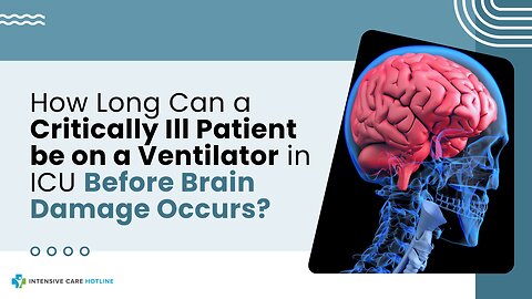 How Long Can a Critically Ill Patient be on a Ventilator in ICU Before Brain Damage Occurs?