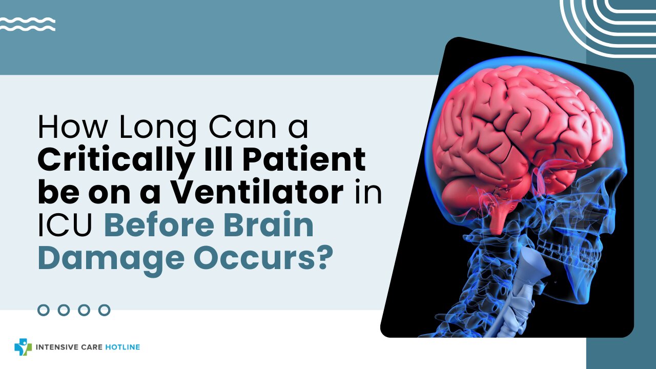 How Long Can a Critically Ill Patient be on a Ventilator in ICU Before Brain Damage Occurs?