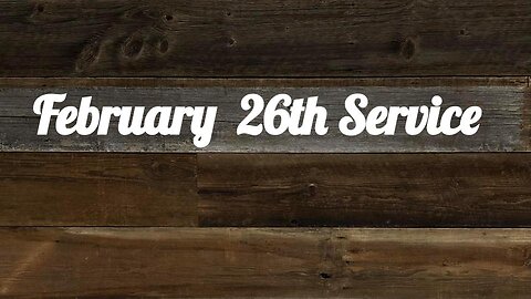 February 26th Service