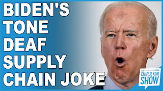 Biden's Tone Deaf Supply Chain Joke