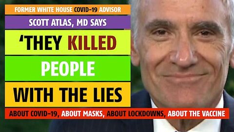 They killed people with the lies about COVID-19, says Scott Atlas, MD