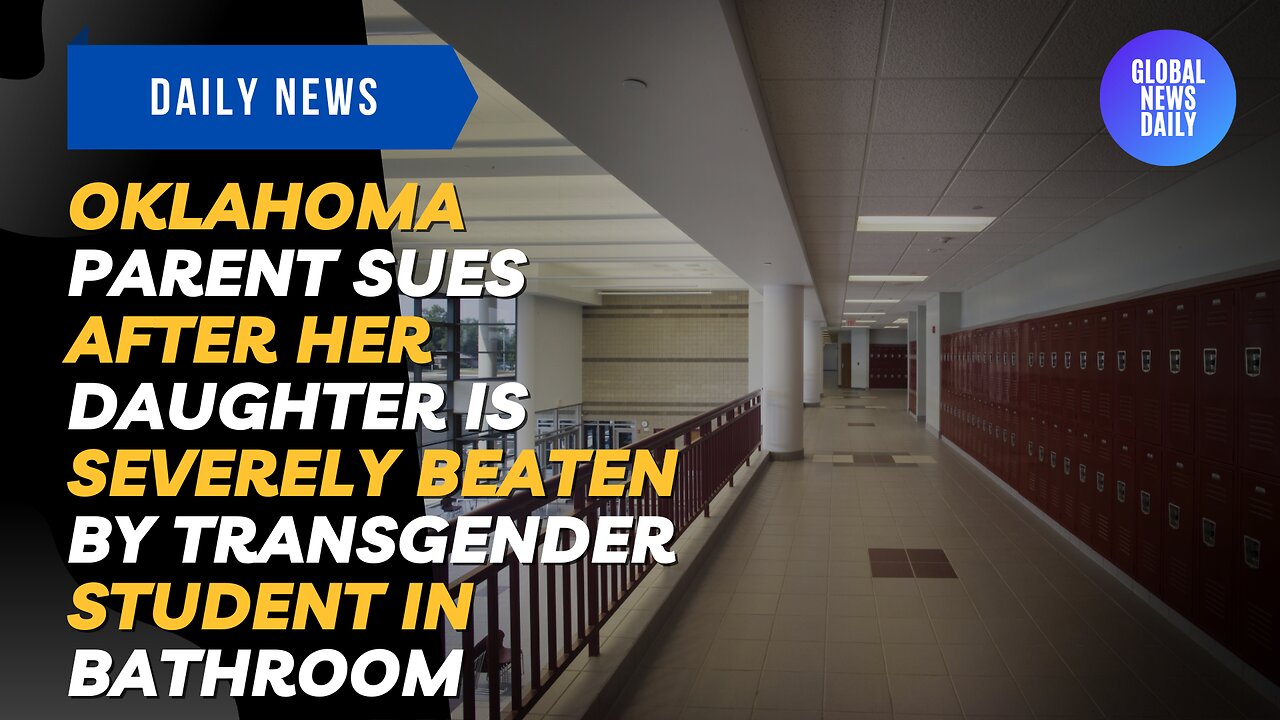 Oklahoma Parent Sues After Her Daughter is Severely Beaten by Transgender Student in Bathroom