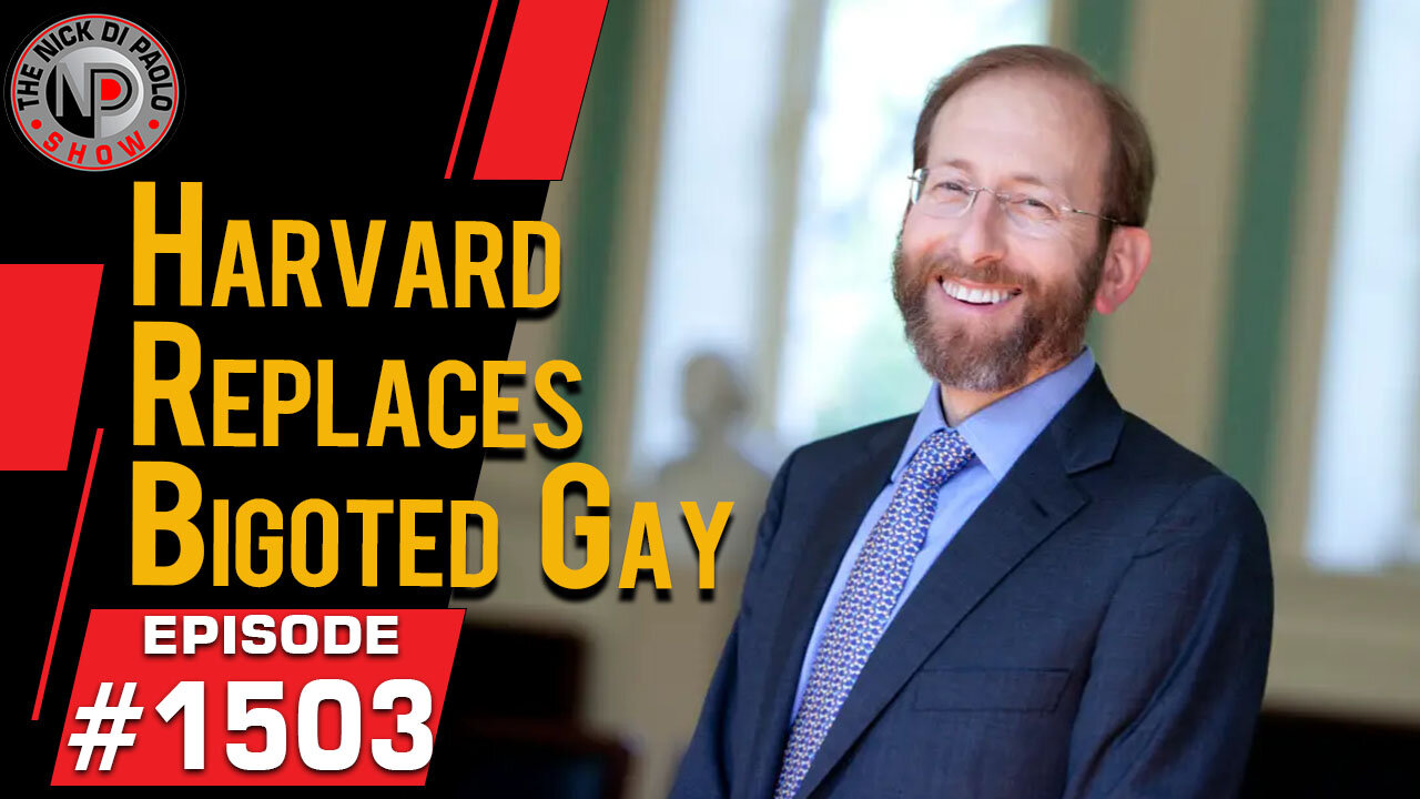 Harvard Replaces Bigoted Gay | Nick Di Paolo Show #1503