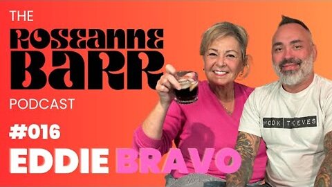 #016 Eddie Bravo _ The Roseanne Barr Podcast