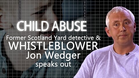 Child Abuse: Former Scotland Yard Detective & Whistleblower Jon Wedger speaks out | www.kla.tv/16641