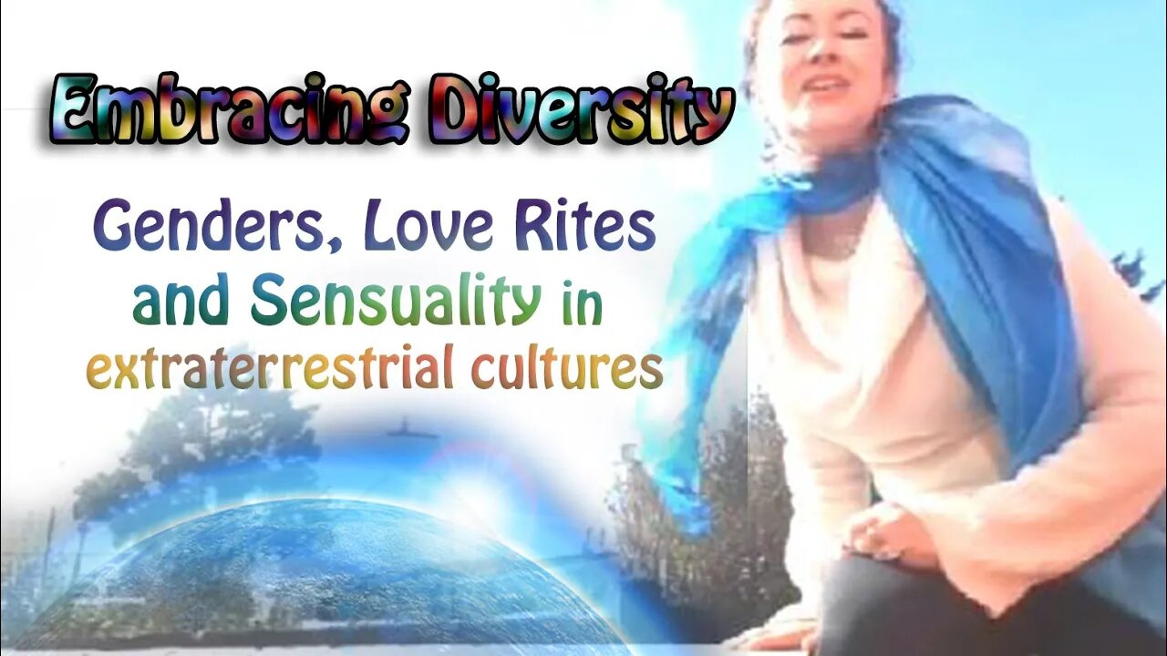 EMBRACING DIVERSITY ~ Genders, Love rites and Sensuality among other extraterrestrial cultures.