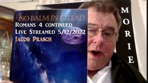 Live Streamed 5/12/2022_Romans 4 continued__Jacob Prasch