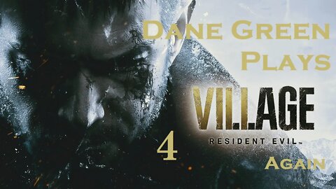 Dane Green Plays Resident Evil 8: Village Part 04 [Unabridged]