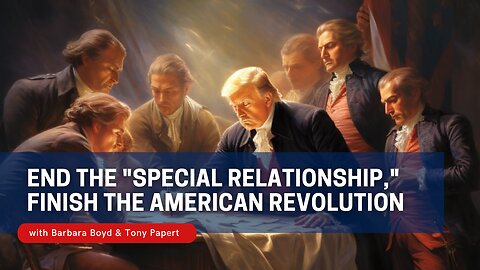 End the "Special Relationship," Finish the American Revolution