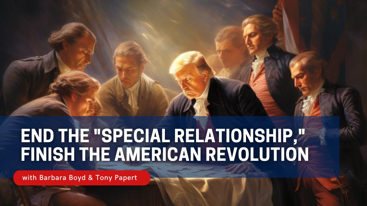 End the "Special Relationship," Finish the American Revolution