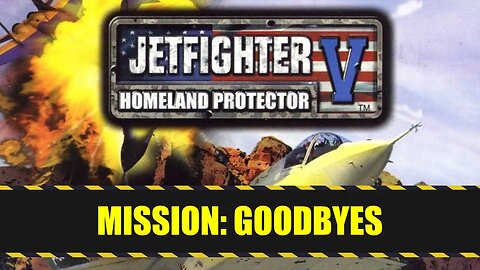 Jetfighter V: Homeland Protector (2003) - Mission (18/32): Goodbyes