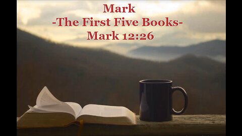 002 "The First Five Books" (Mark 12:26)