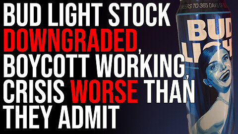 Bud Light Stock DOWNGRADED, Boycott WORKING, Crisis WORSE Than They Admit