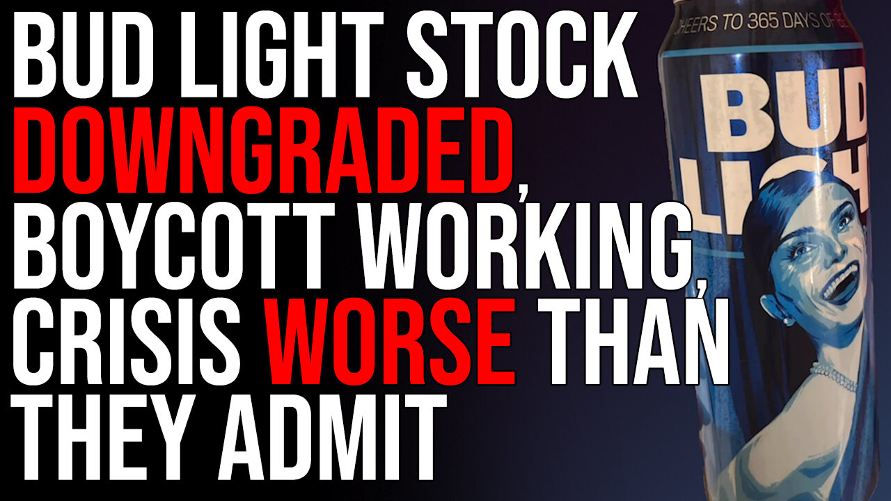 Bud Light Stock DOWNGRADED, Boycott WORKING, Crisis WORSE Than They Admit