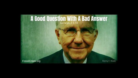 A Good Question With A Bad Answer - a sermon by Ronny F. Wade