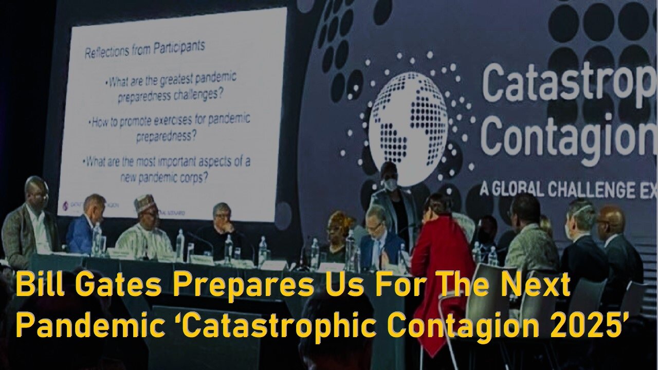 Bill Gates Prepares Us For The Next Pandemic ‘Catastrophic Contagion 2025’