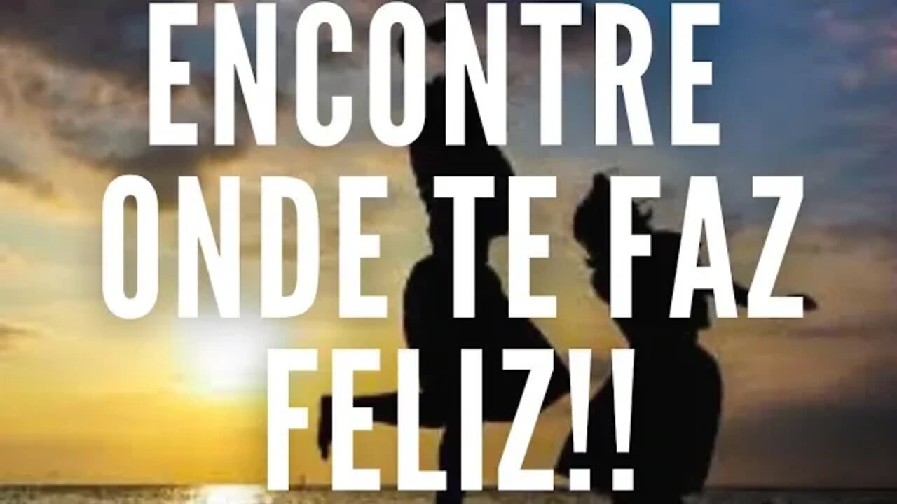 Onde te Faz Feliz? Descobrindo Sua Vocação - Motivacional