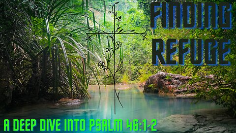 Finding Refuge: A Deep Dive into Psalm 46:1-2