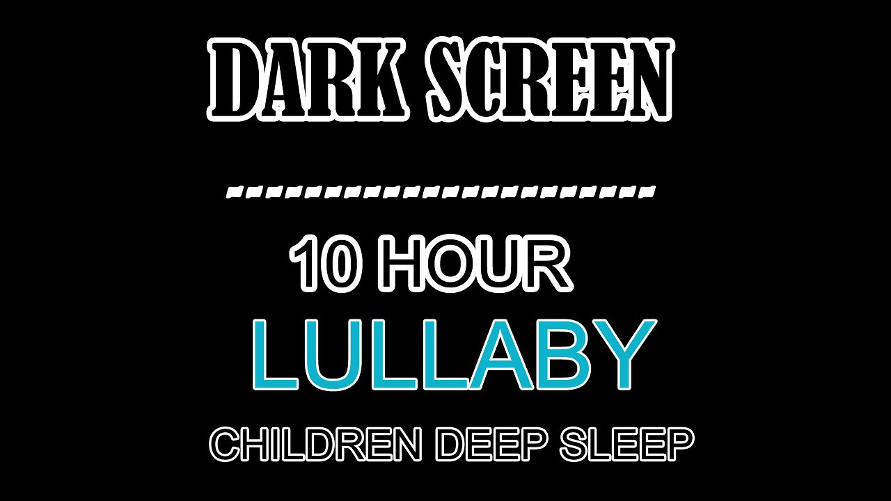 10 HOUR Lullaby for Babies & Children With DARK SCREEN Perfect Baby & Children Sleep Entire Night.