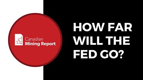 How Far Will the Fed Go? - Canadian Mining Report