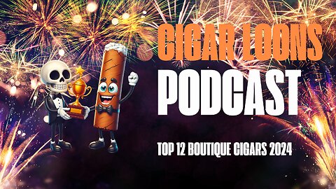 Cigar Loons Podcast Top 12 Boutique Cigars 2024