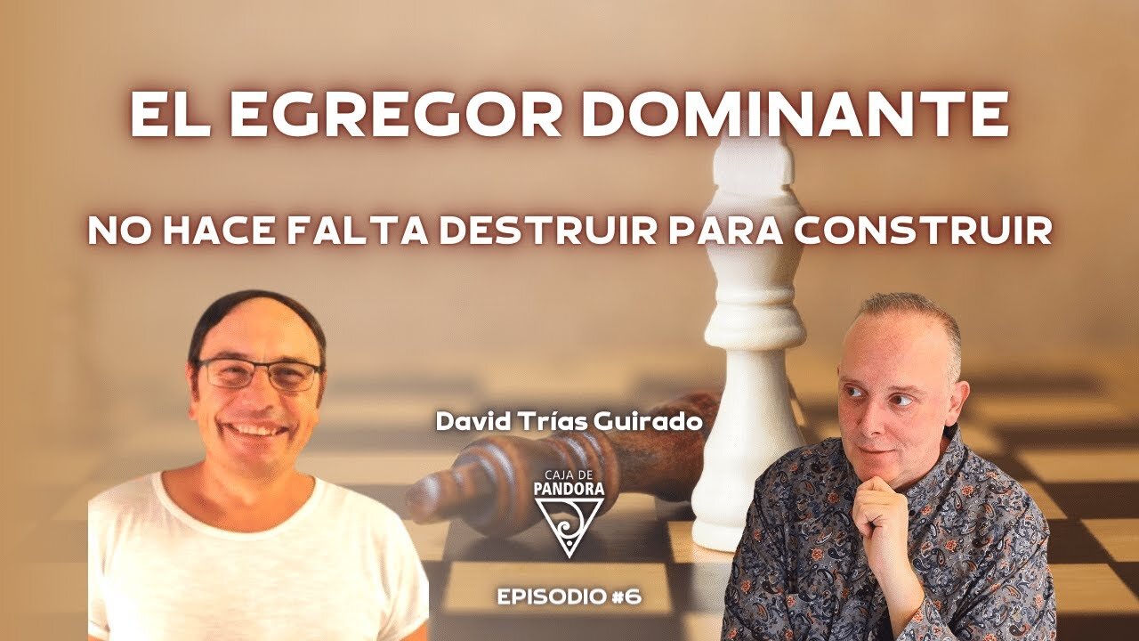 El Egregor Dominante, no hace falta Destruir para Construir con David Trías Guirado